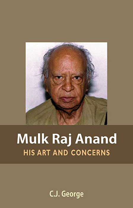 Mulk Raj Anand: His Art and Concerns by C.J. George