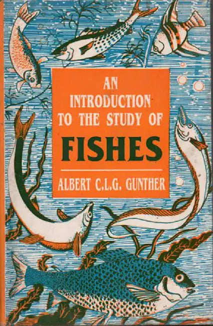 An Introduction To The Study Of Fishes  (Vol. 1) by Albert C.L.G. Gunther