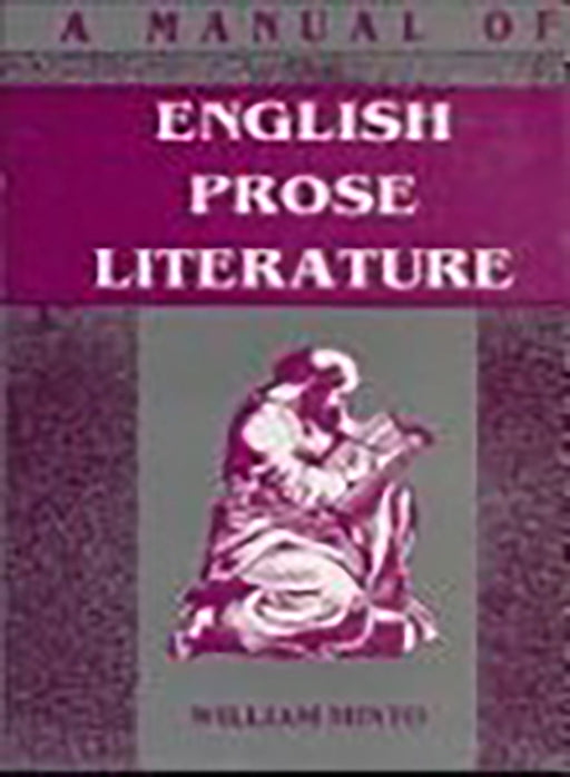 A Manual Of English Prose Literature by William Minto