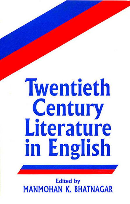 Twentieth Century Literature in English by Manmohan K. Bhatnagar