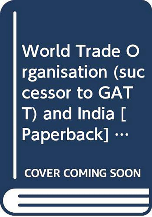 World Trade Organisation (Successor To Gatt) And India by K.R. Gupta