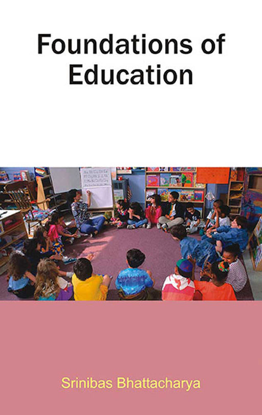 Foundations Of Education by Srinibas Bhattacharya