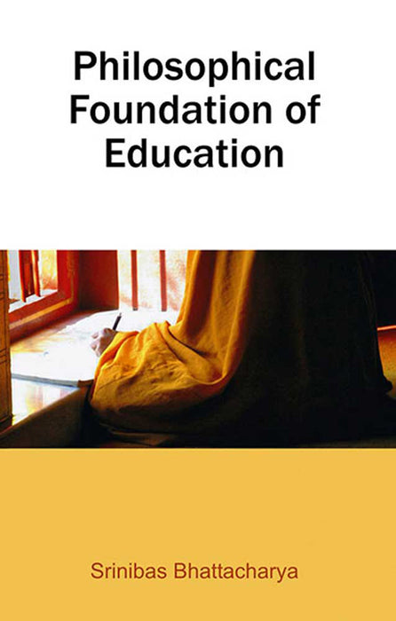 Philosophical Foundation Of Education by Srinibas Bhattacharya