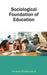 Sociological Foundation Of Education by Srinibas Bhattacharya