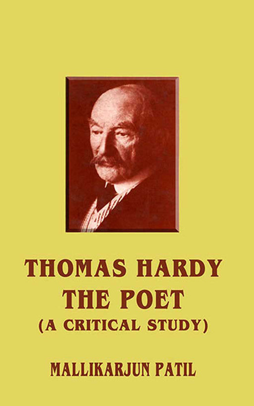 Thomas Hardy-The Poet: A Critical Study by Mallikarjun Patil