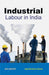 Industrial Labour in India by Rajendra Kumar Sharma