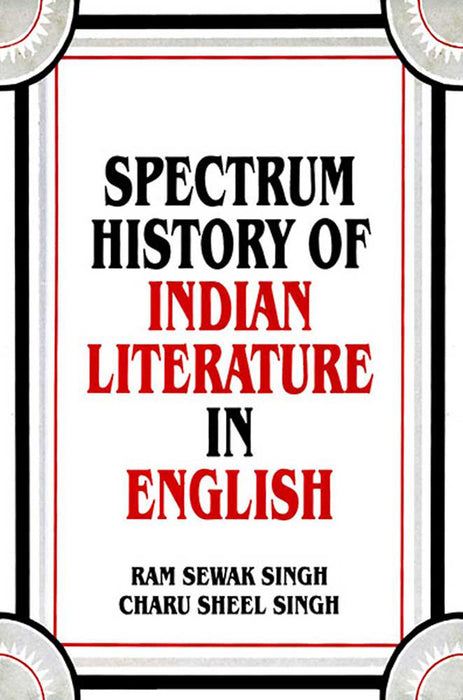 Spectrum History Of Indian Literature In English by R.S. Singh (Late), Charu Sheel Singh