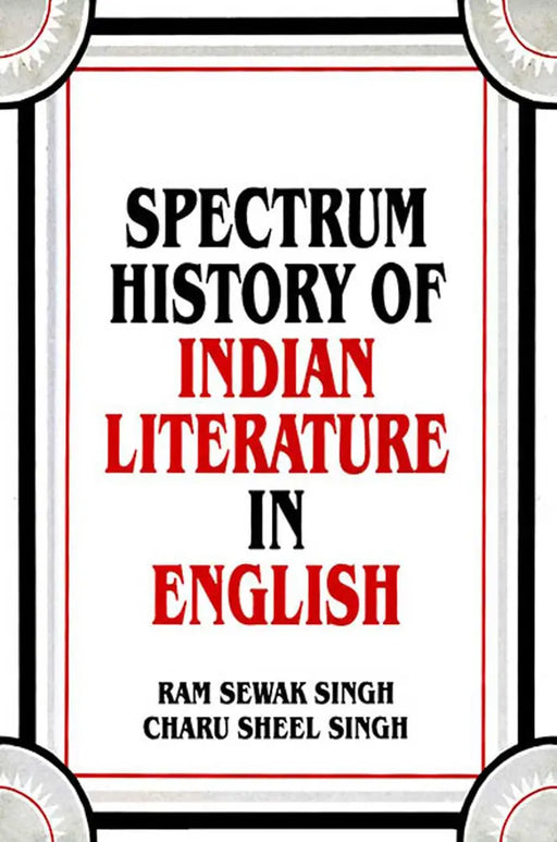 Spectrum History Of Indian Literature In English by R.S. Singh (Late)