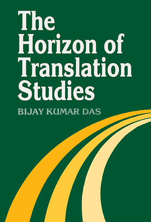 The Horizon Of Translation Studies by Bijay Kumar Das