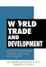 World Trade And Development: Economic Integration Regional Blocs and Non-Members by Raj Kumar Sen
