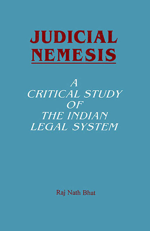 Judicial Nemesis: A Critical Study of the Indian Legal System by Raj Nath Bhat