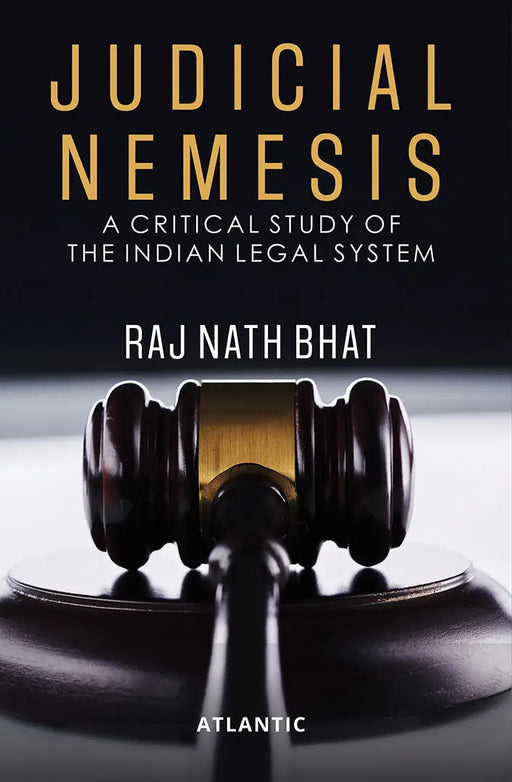 Judicial Nemesis: A Critical Study of the Indian Legal System by Raj Nath Bhat