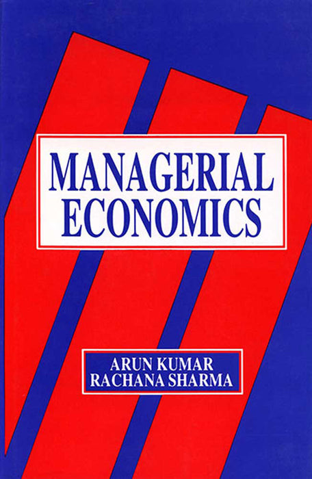 Managerial Economics by Arun Kumar, Rachana Sharma