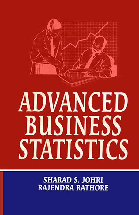 Advanced Business Statistics by Sharad S. Johri, Rajendra Rathore