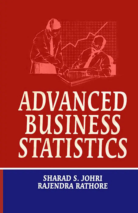Advanced Business Statistics by Sharad S. Johri