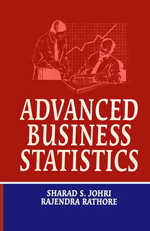 Advanced Business Statistics by Sharad S. Johri, Rajendra Rathore