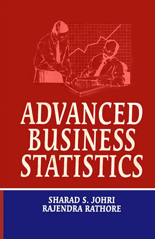 Advanced Business Statistics by Sharad S. Johri