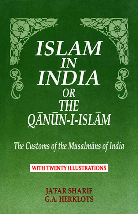 Islam In India or The Qanun-I-Islam: The Customs of the Musalmans of India by Ja'Far Sharif, G.A. Herklots