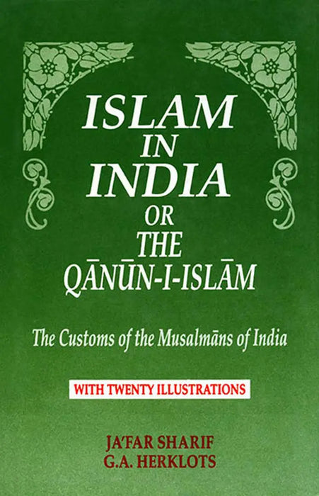Islam In India or The Qanun-I-Islam: The Customs of the Musalmans of India by Ja'Far Sharif