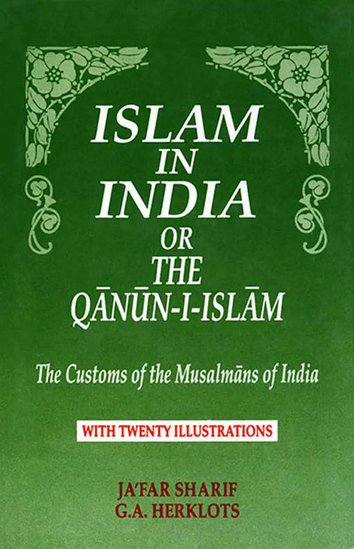 Islam In India or The Qanun-I-Islam: The Customs of the Musalmans of India by Ja'Far Sharif
