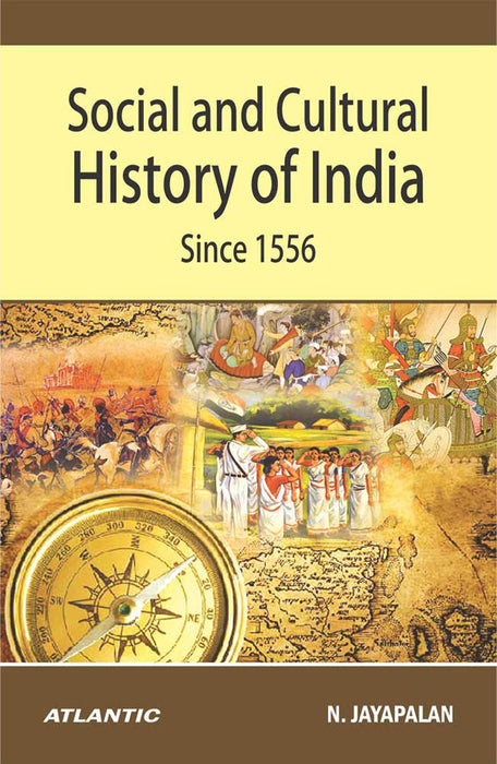 Social And Cultural History Of India Since 1556 by N. Jayapalan