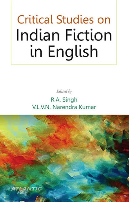 Critical Studies On Indian Fiction In English by R.A. Singh