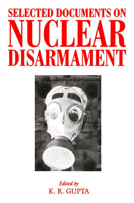 Selected Documents On Nuclear Disarmament  (MULTI VOL SET-4 Vols.) by K.R. Gupta