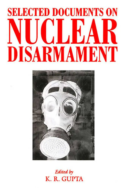 Selected Documents On Nuclear Disarmament  (MULTI VOL SET-4 Vols.) by K.R. Gupta