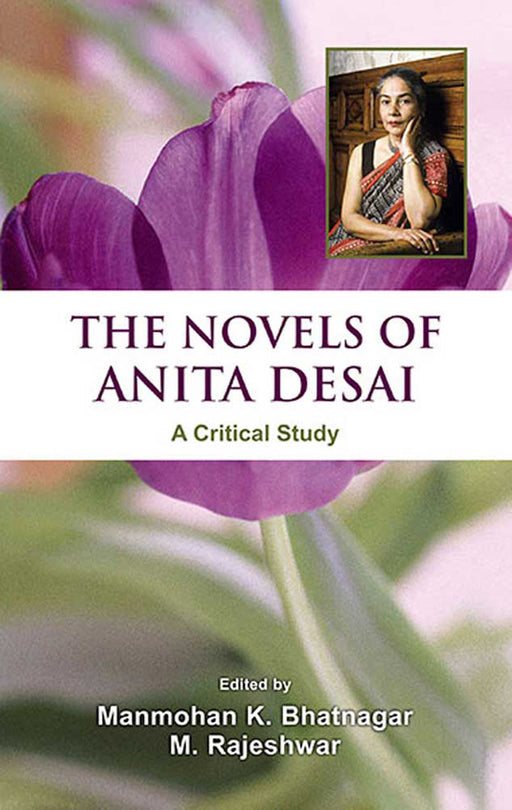 The Novels Of Anita Desai: A Critical Study by M.K. Bhatnagar, M. Rajeshwar