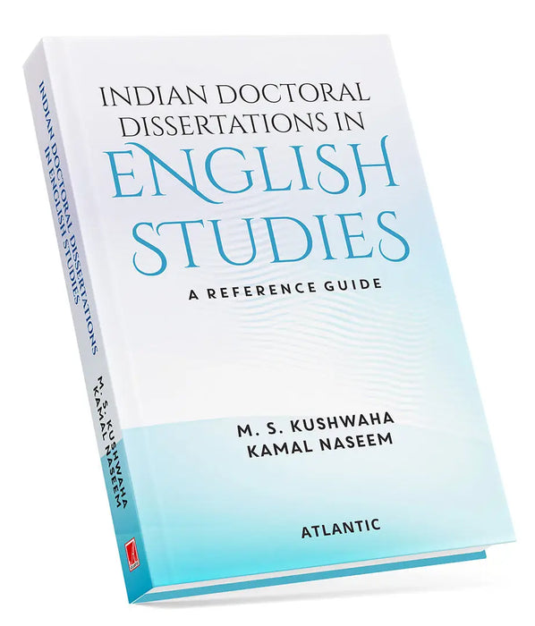 Indian Doctoral Dissertations In English Studies: A Reference Guide by Compiled by M.S. Kushwaha