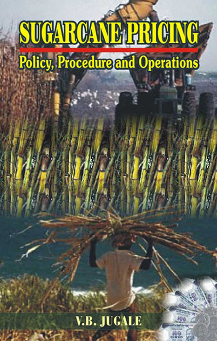 Sugarcane Pricing: Policy, Procedure and Operations in Maharashtra by V.B. Jugale