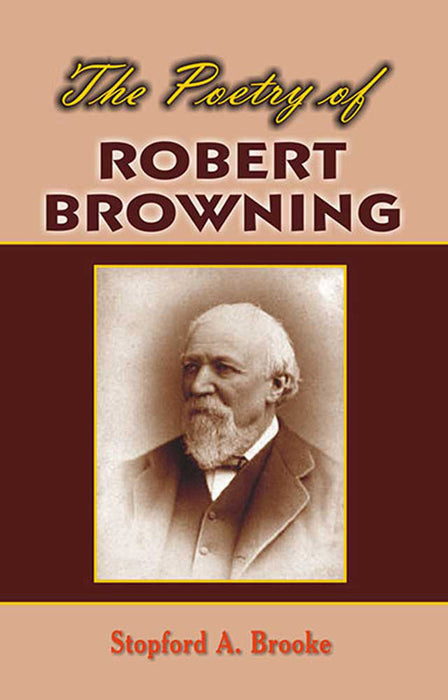 The Poetry Of Robert Browning by Stopford A. Brooke