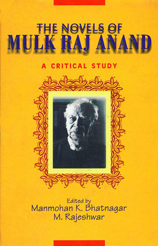 The Novels Of Mulk Raj Anand: A Critical Study by M.K. Bhatnagar, M. Rajeshwar