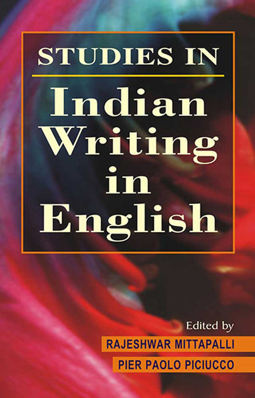 Studies In Indian Writings In English by Mittapalli Rajeshwar, P.P. Piciucco