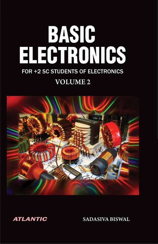 Basic Electronics: FOR +2 SC STUDENTS OF ELECTRONICS by Sadasiva Biswal