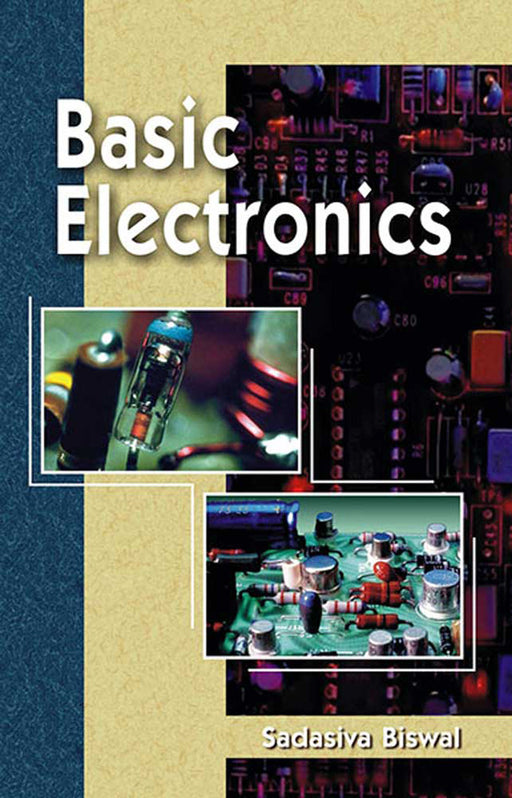 Basic Electronics: FOR +2 SC STUDENTS OF ELECTRONICS by Sadasiva Biswal