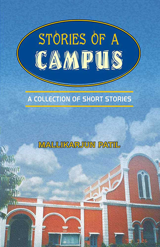 Stories Of A Campus: A Collection of Short Stories by Mallikarjun Patil