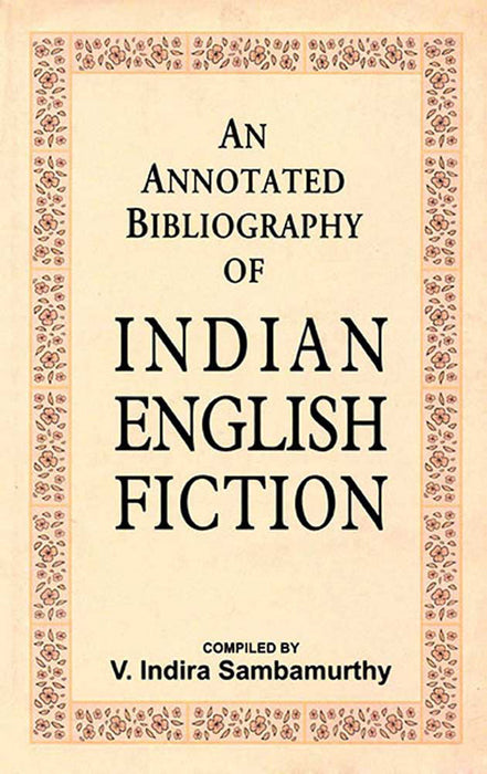 An Annotated Bibliography Of Indian English Fiction by Compiled By V. Indira Sambamurthy