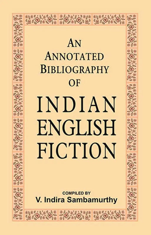 An Annotated Bibliography of Indian English Fiction  (Vol. 3) by Compiled by V. Indira Sambamurthy