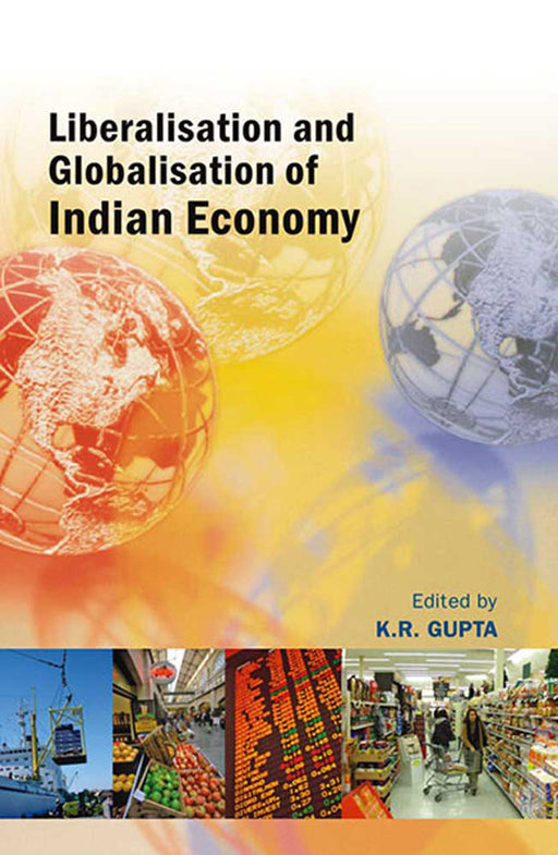 Liberalisation And Globalisation Of Indian Economy by K.R. Gupta