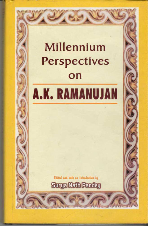 Millennium Perspectives On A.K. Ramanujan by Surya Nath Pandey