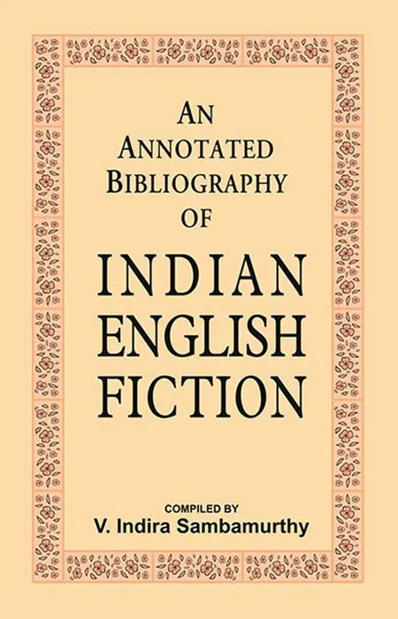 An Annotated Bibliography of Indian English Fiction  (MULTI VOL SET-3 Vols.) by Compiled by V. Indira Sambamurthy