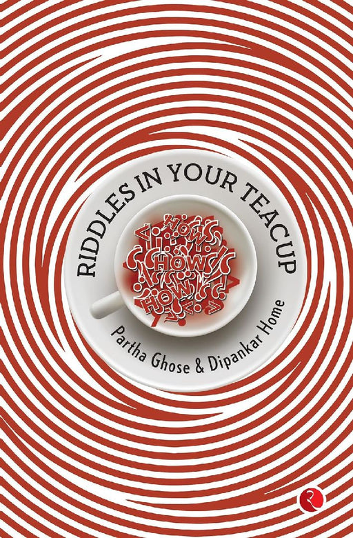 Riddless In Your Teacup by Partha Ghose