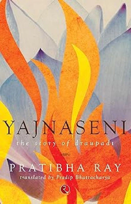 Yajnaseni The Story Of Draupadi by Pradip Bhattacharya