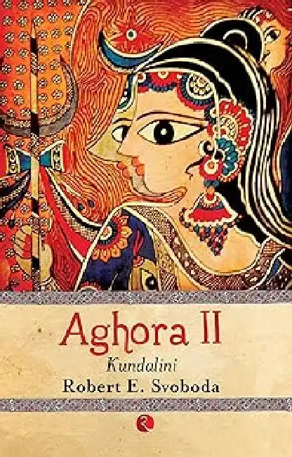 Aghora Ii Kundalini by Robert E Svoboda