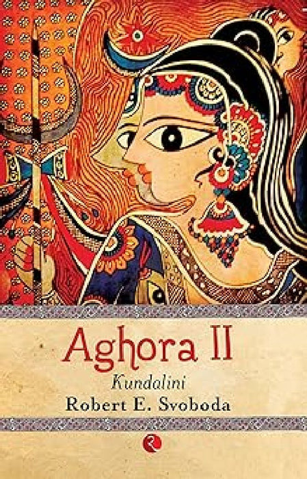 Aghora Ii Kundalini by Robert E Svoboda