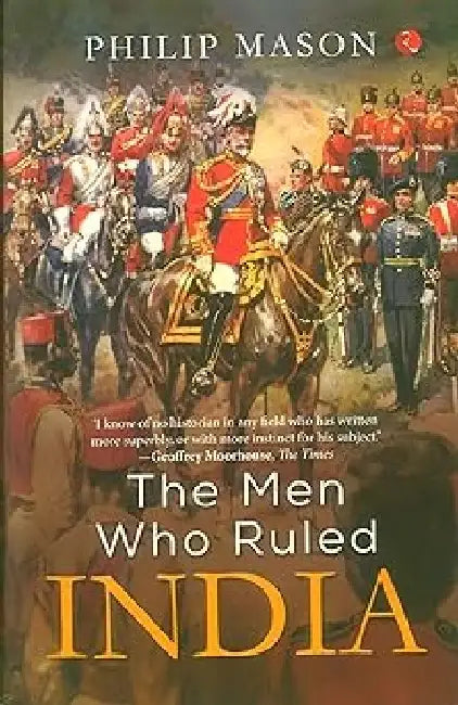The Men Who Ruled India by Philip Mason