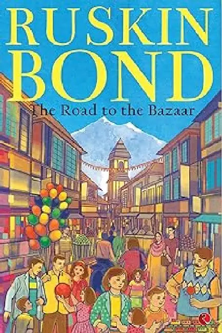 The Road To The Bazaar by Ruskin Bond