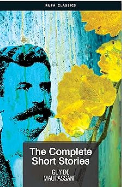 The Complete Short Stories Guy De Maupassant by Guy De Maupassant