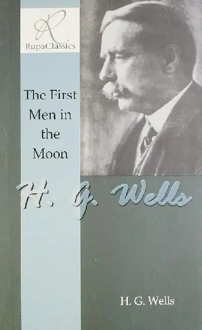 The First Men In The Moon by H G Wells